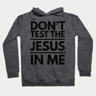 Don't Test the Jesus in Me Christian Religious Design Hoodie